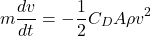 \begin{equation*} m\frac{dv}{dt} = -\frac{1}{2} C_D A \rho v^2 \end{equation*}