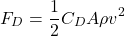 \begin{equation*} F_D = \frac{1}{2} C_D A \rho v^2 \end{equation*}