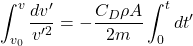 \begin{equation*} \int_{v_0}^v \frac{dv'}{v'^2} = -\frac{C_D\rho A}{2m} \int_0^t dt' \end{equation*}